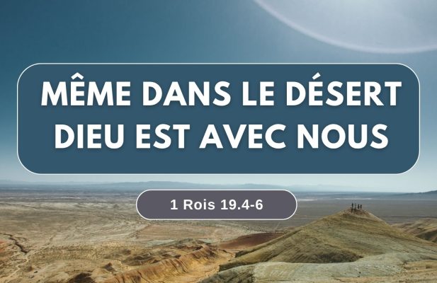 Même dans le désert, Dieu est avec nous